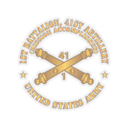 Kiss-Cut Stickers - Army - 1st Bn 41st Artillery - Mission Accomplished - US Army  w Branch X 300