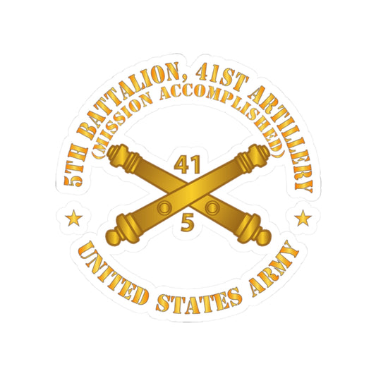 Kiss-Cut Stickers - 5th Bn 41st Artillery - Mission Accomplished - US Army  w Branch X 300