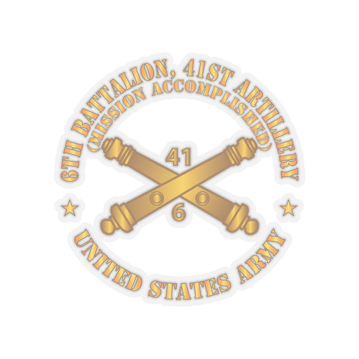 Kiss-Cut Stickers - Army - 6th Bn 41st Artillery - Mission Accomplished - US Army  w Branch X 300
