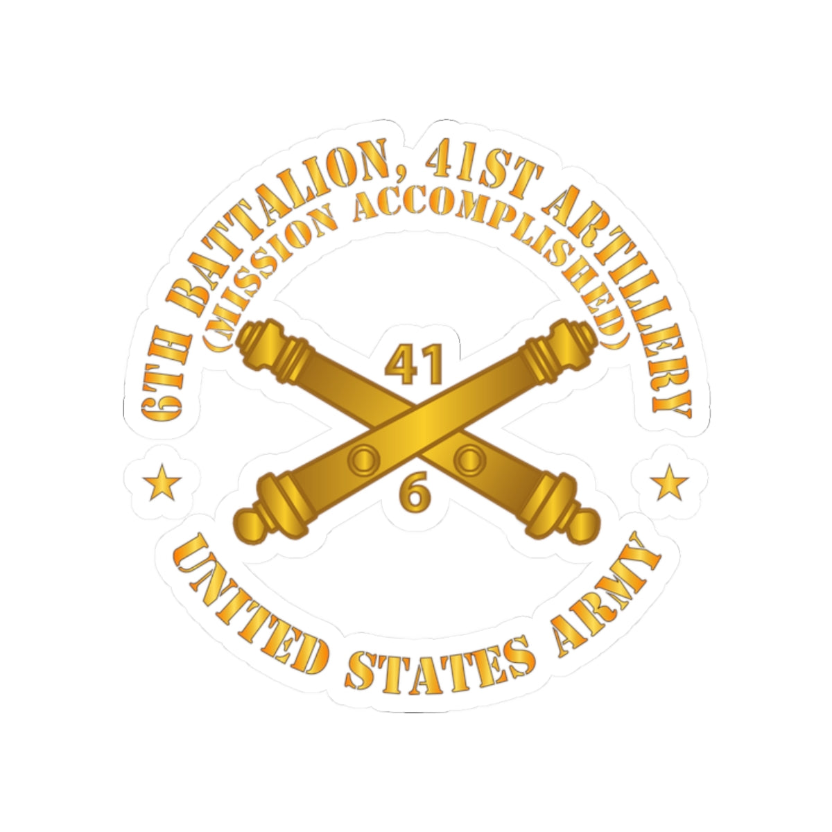 Kiss-Cut Stickers - Army - 6th Bn 41st Artillery - Mission Accomplished - US Army  w Branch X 300
