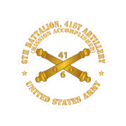 Kiss-Cut Stickers - Army - 6th Bn 41st Artillery - Mission Accomplished - US Army  w Branch X 300