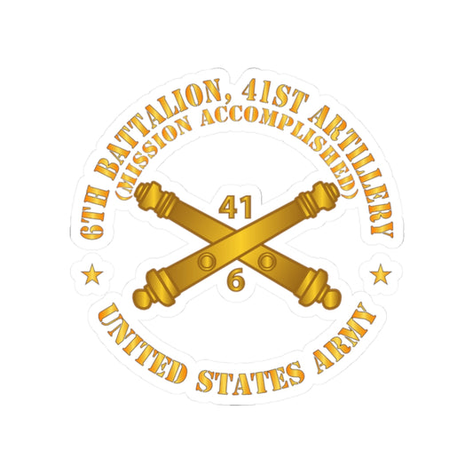 Kiss-Cut Stickers - Army - 6th Bn 41st Artillery - Mission Accomplished - US Army  w Branch X 300
