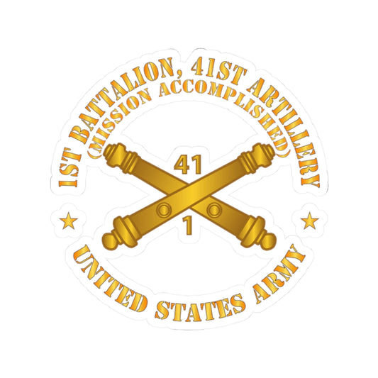 Kiss-Cut Stickers - Army - 1st Bn 41st Artillery - Mission Accomplished - US Army  w Branch X 300