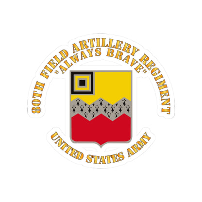 Kiss-Cut Stickers - Army - 80th Field Artillery Regiment - Always Brave