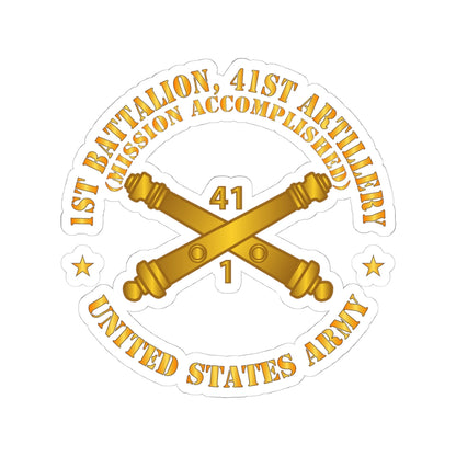 Kiss-Cut Stickers - Army - 1st Bn 41st Artillery - Mission Accomplished - US Army  w Branch X 300