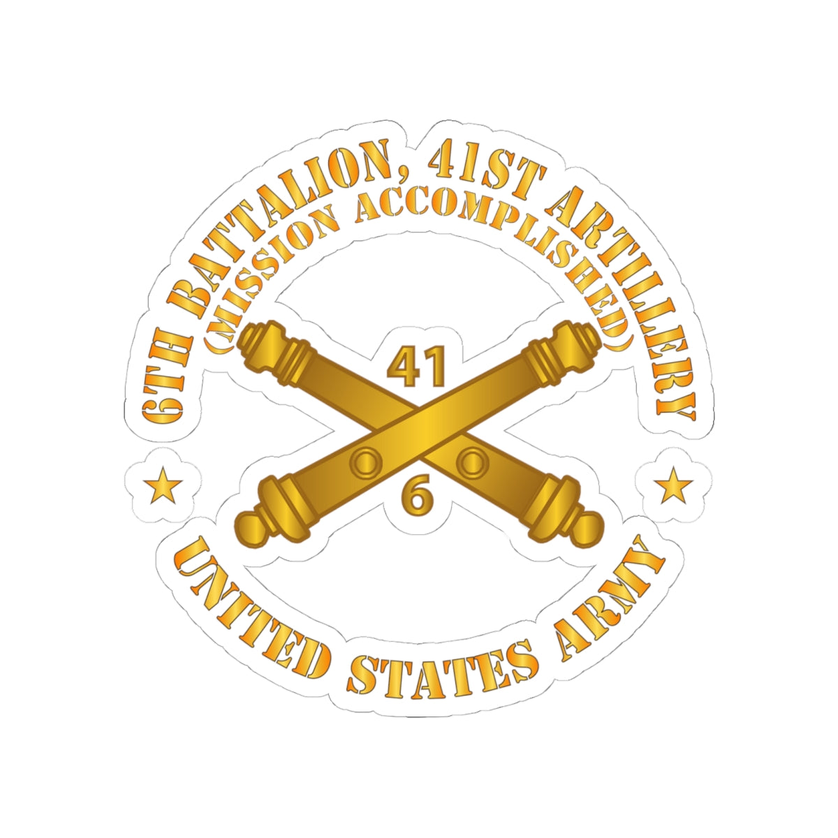 Kiss-Cut Stickers - Army - 6th Bn 41st Artillery - Mission Accomplished - US Army  w Branch X 300