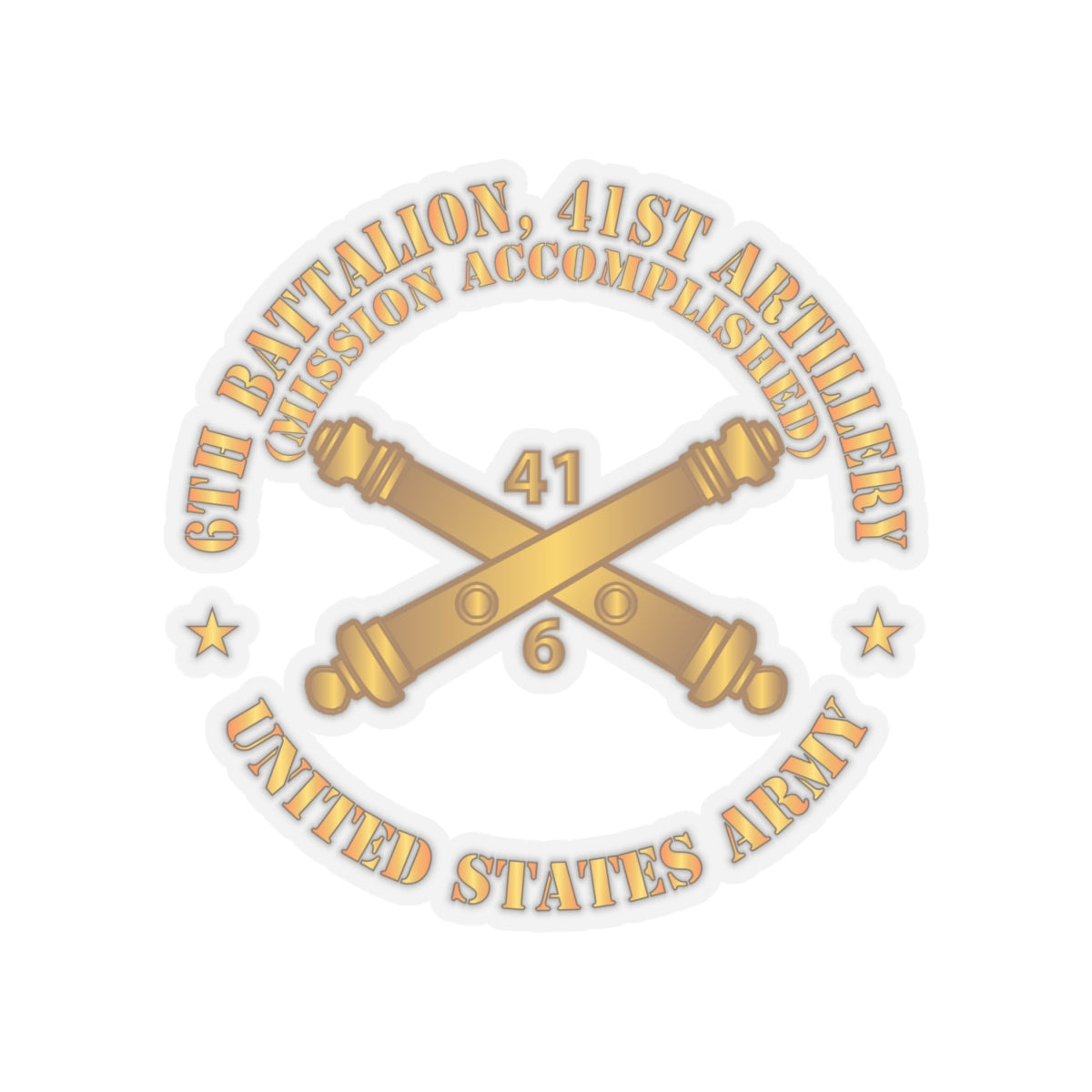 Kiss-Cut Stickers - Army - 6th Bn 41st Artillery - Mission Accomplished - US Army  w Branch X 300
