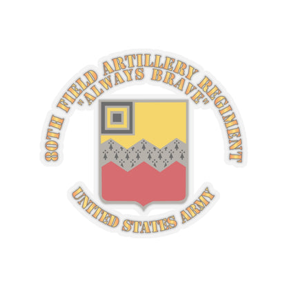 Kiss-Cut Stickers - Army - 80th Field Artillery Regiment - Always Brave