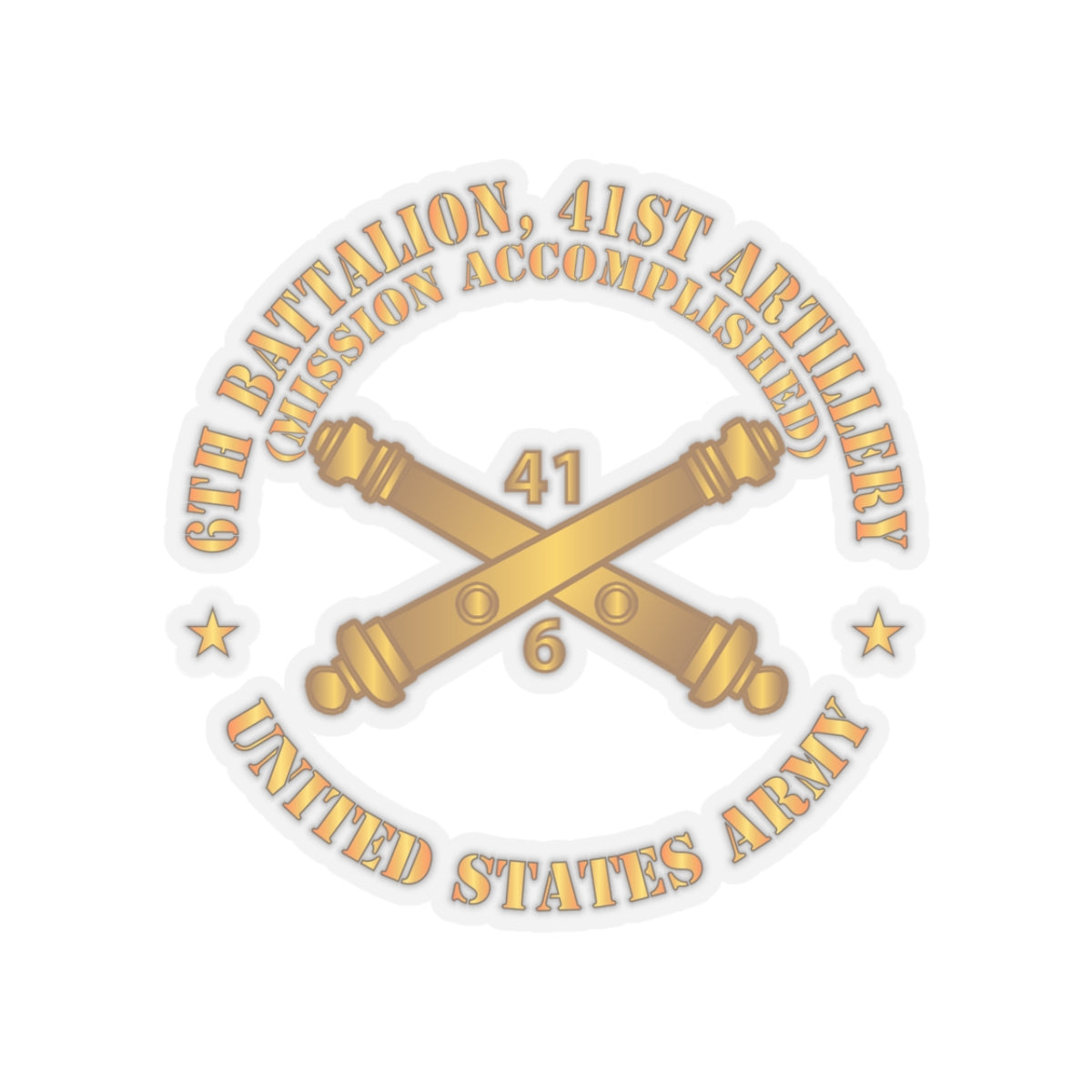 Kiss-Cut Stickers - Army - 6th Bn 41st Artillery - Mission Accomplished - US Army  w Branch X 300