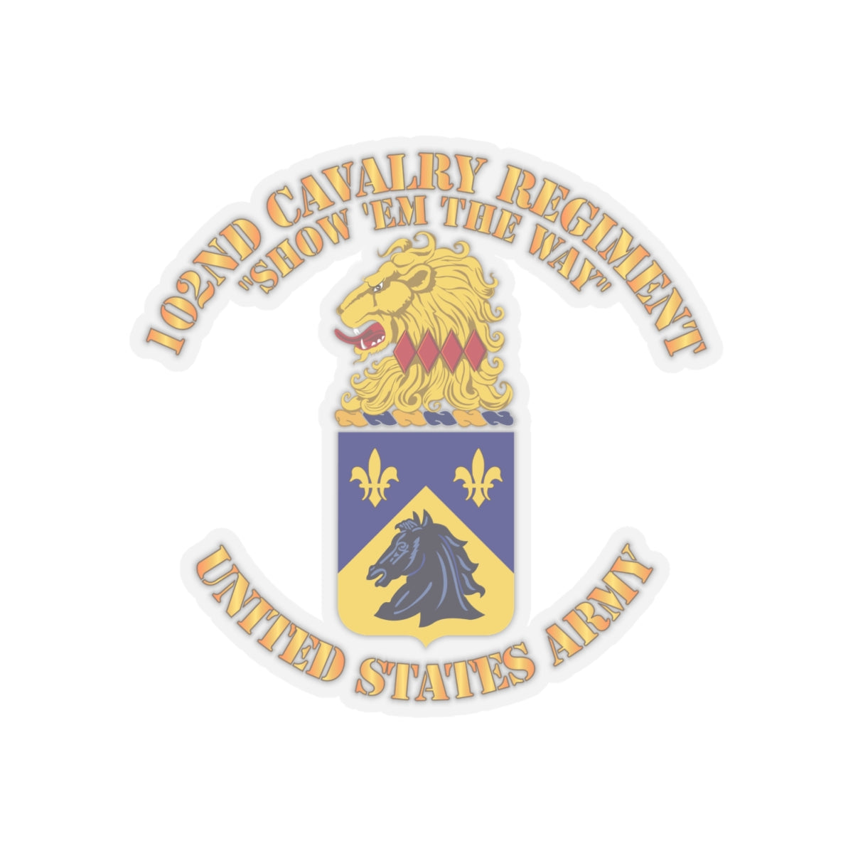 Kiss-Cut Stickers - Army - 102nd Cavalry Regiment - Show em the way - COA X 300