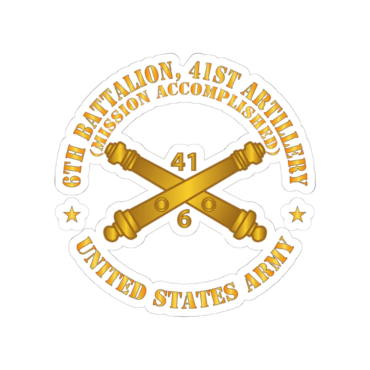 Kiss-Cut Stickers - Army - 6th Bn 41st Artillery - Mission Accomplished - US Army  w Branch X 300