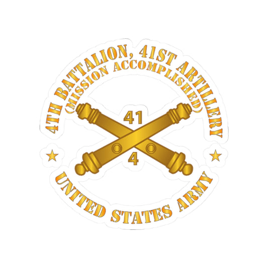 Kiss-Cut Stickers - 4th Bn 41st Artillery - Mission Accomplished - US Army  w Branch X 300