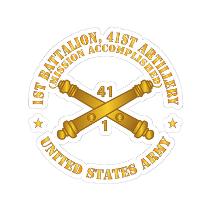 Kiss-Cut Stickers - Army - 1st Bn 41st Artillery - Mission Accomplished - US Army  w Branch X 300