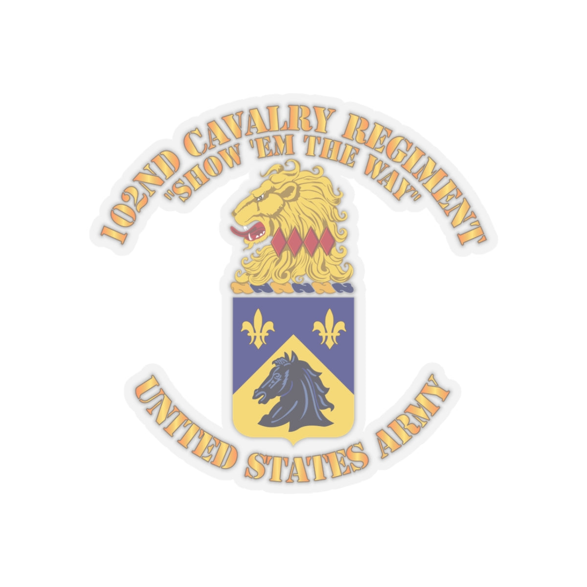 Kiss-Cut Stickers - Army - 102nd Cavalry Regiment - Show em the way - COA X 300