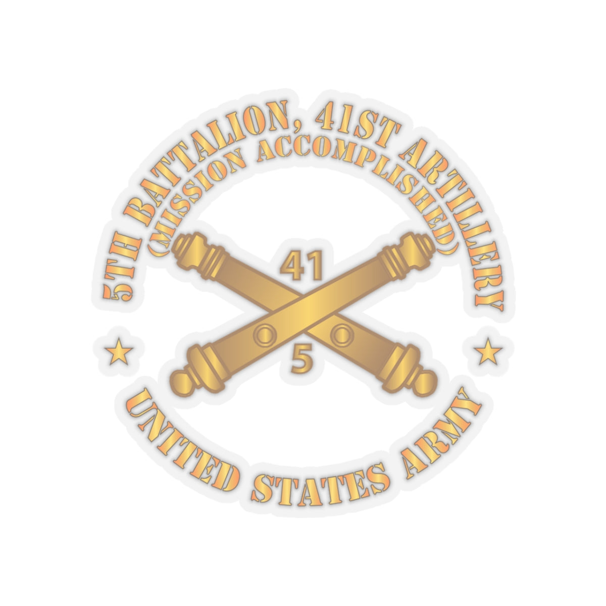 Kiss-Cut Stickers - 5th Bn 41st Artillery - Mission Accomplished - US Army  w Branch X 300