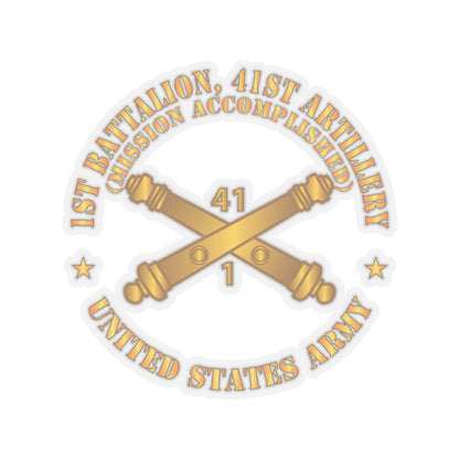 Kiss-Cut Stickers - Army - 1st Bn 41st Artillery - Mission Accomplished - US Army  w Branch X 300