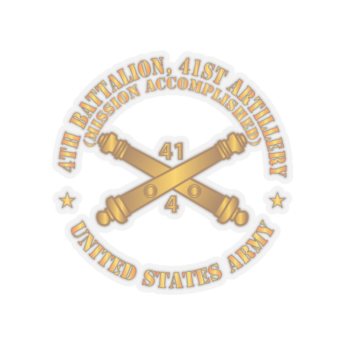 Kiss-Cut Stickers - 4th Bn 41st Artillery - Mission Accomplished - US Army  w Branch X 300