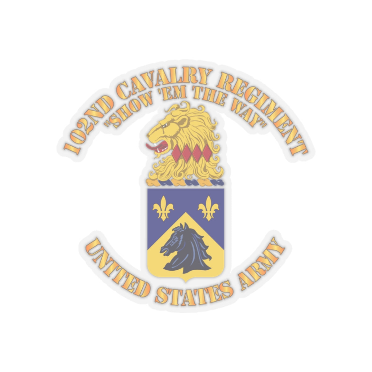 Kiss-Cut Stickers - Army - 102nd Cavalry Regiment - Show em the way - COA X 300