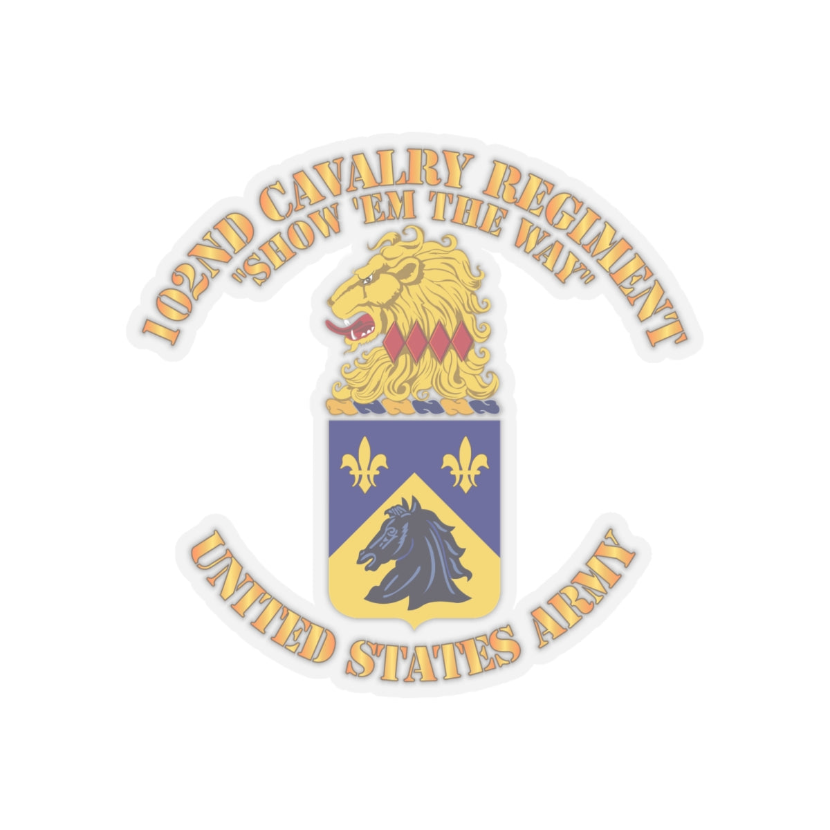 Kiss-Cut Stickers - Army - 102nd Cavalry Regiment - Show em the way - COA X 300