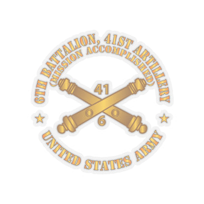Kiss-Cut Stickers - Army - 6th Bn 41st Artillery - Mission Accomplished - US Army  w Branch X 300